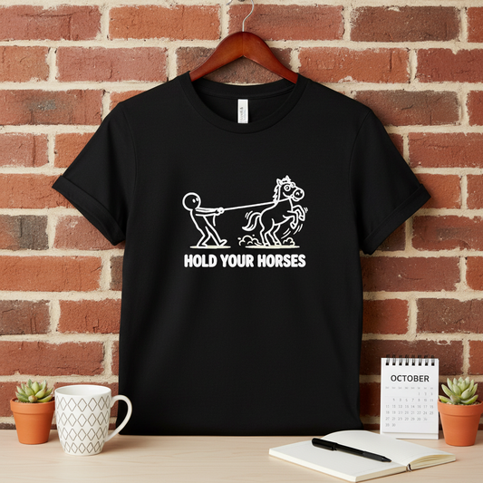 Hold Your Horses Funny Cartoon Unisex Tee