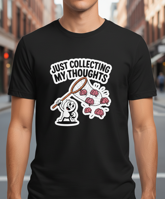 Just Collecting My Thoughts Unisex Funny Tee – Humorous T-Shirt for Men & Women