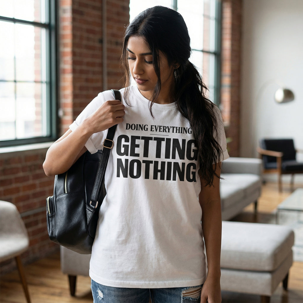 Doing Everything, Getting Nothing – Unisex T-Shirt